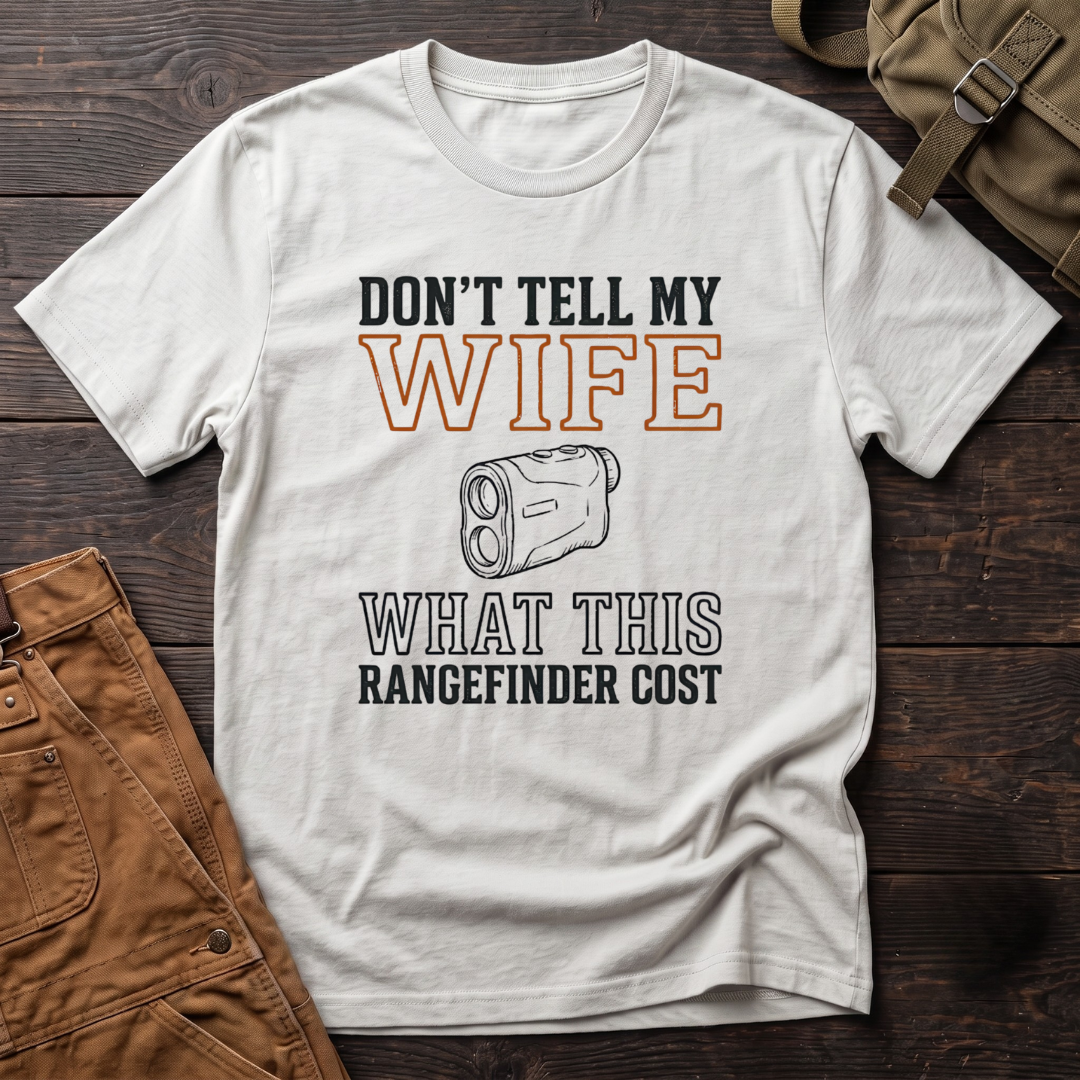 White funny hunting t-shirt with Don't Tell My Wife What This Rangefinder Cost text and a line drawing of a rangefinder