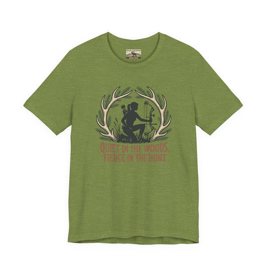 Quiet in the woods, fierce in the hunt t-shirt