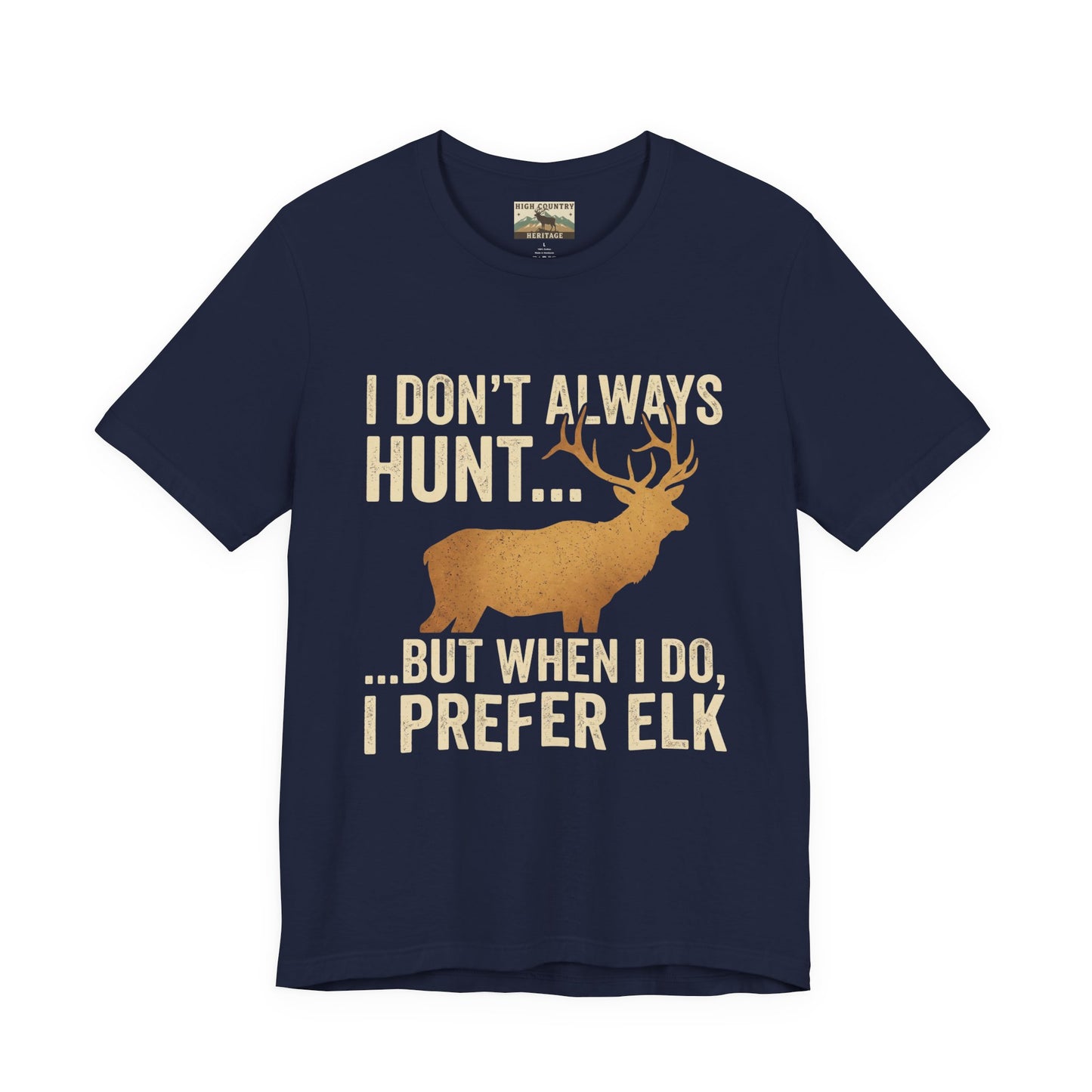 I Don't Always Hunt... Elk T-shirt