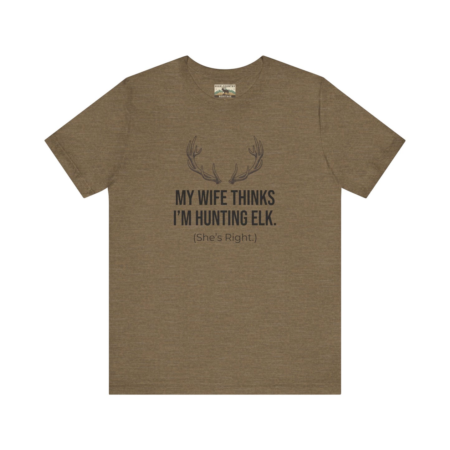 My Wife Thinks I Am Hunting Elk T-shirt