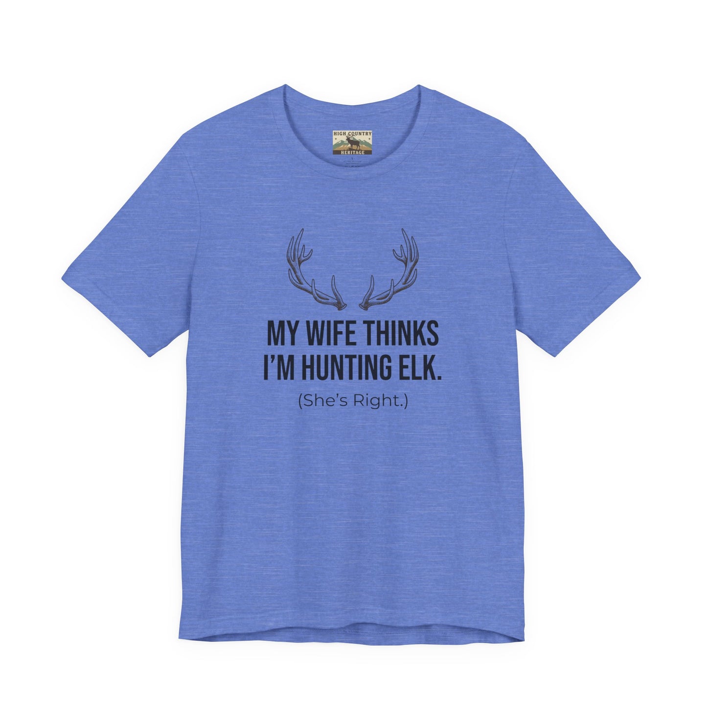 My Wife Thinks I Am Hunting Elk T-shirt