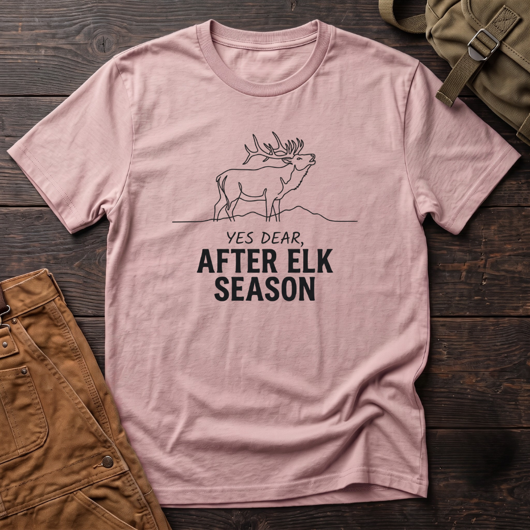 Yes Dear After Elk Season T-Shirt
