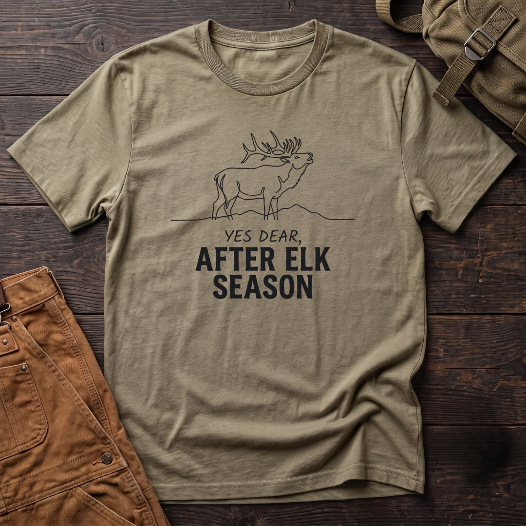 Yes Dear After Elk Season T-Shirt