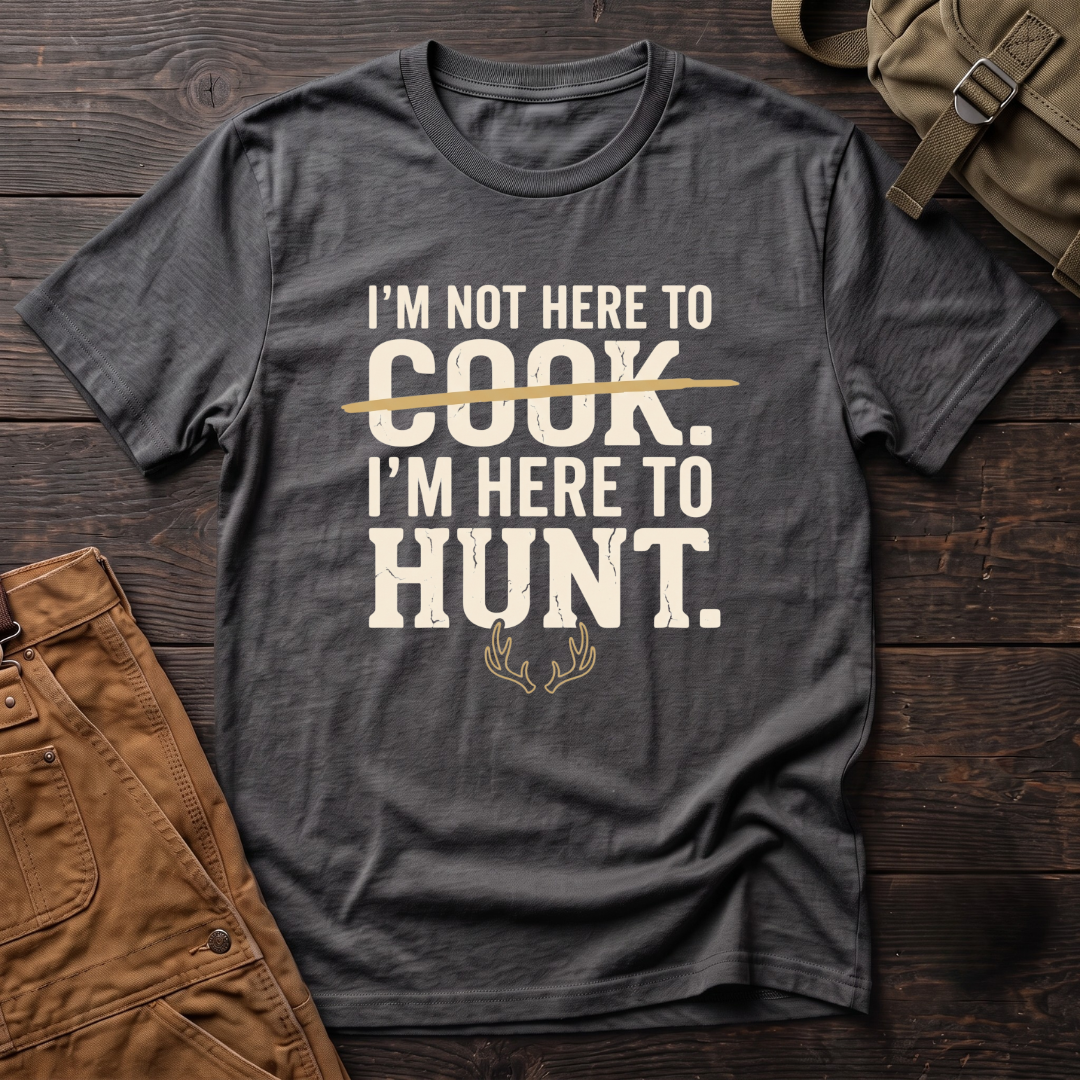 Asphalt funny hunting t-shirt with I'm Not Here To Cook, I'm Here To Hunt text, the word Cook crossed out, and a pair of antlers