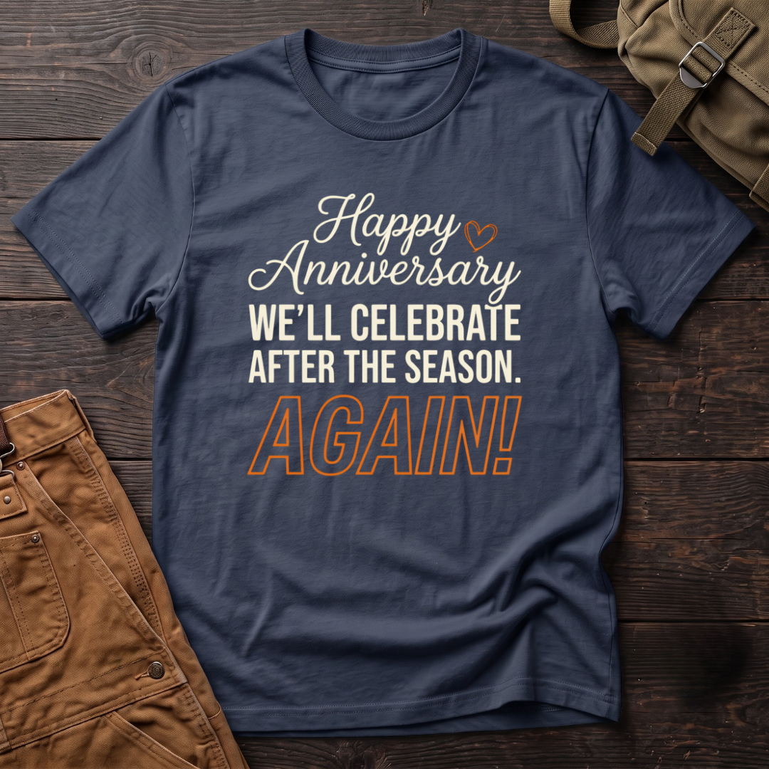 Navy funny hunting t-shirt with Happy Anniversary, We'll Celebrate After The Season. Again! text and a small heart