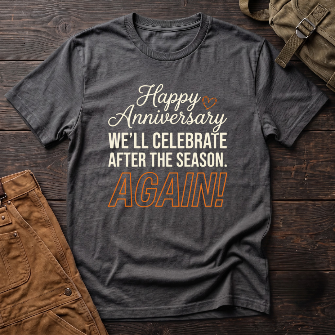 Asphalt funny hunting t-shirt with Happy Anniversary, We'll Celebrate After The Season. Again! text and a small heart