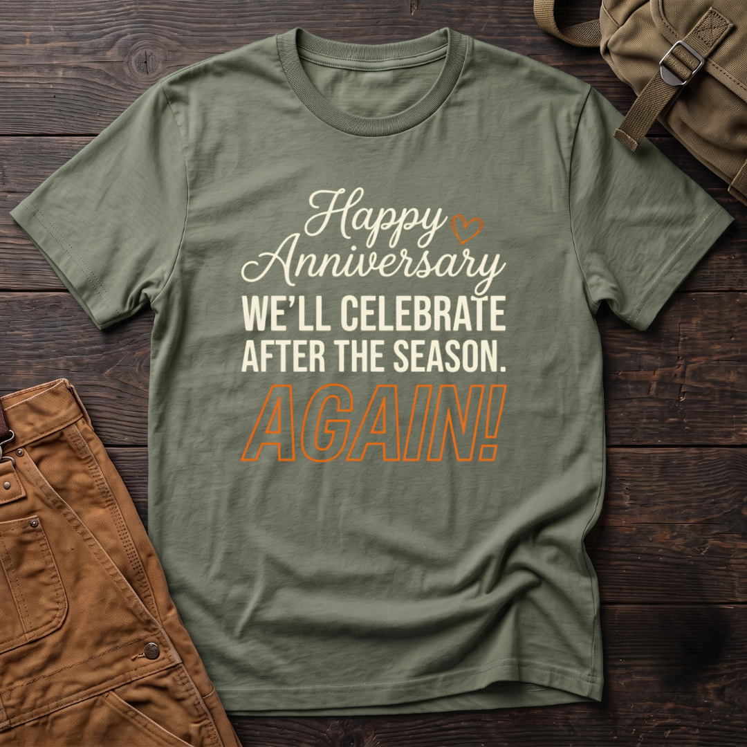 Military Green funny hunting t-shirt with Happy Anniversary, We'll Celebrate After The Season. Again! text and a small heart