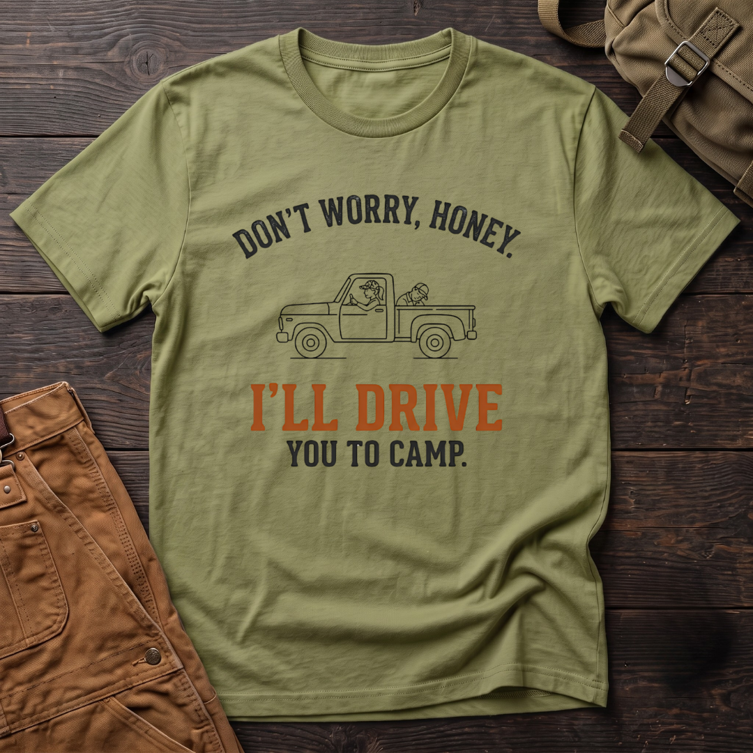 Heather Green funny hunting t-shirt with Don't Worry, Honey. I'll Drive You To Camp text and a line-art pickup truck with a dog riding along