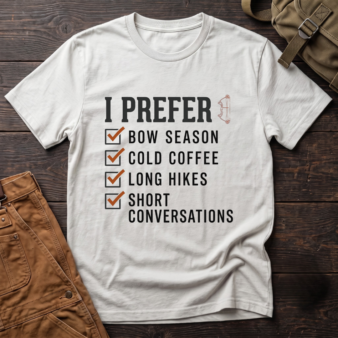 White funny bowhunting t-shirt with I Prefer checklist: Bow Season, Cold Coffee, Long Hikes, Short Conversations, and a small bow