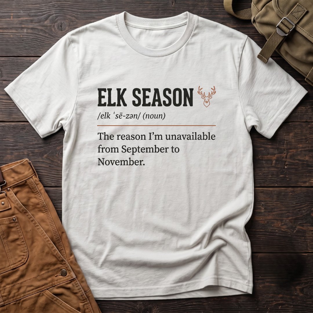 White funny elk hunting t-shirt with a dictionary entry: Elk Season, noun, The reason I'm unavailable from September to November, and an elk head icon