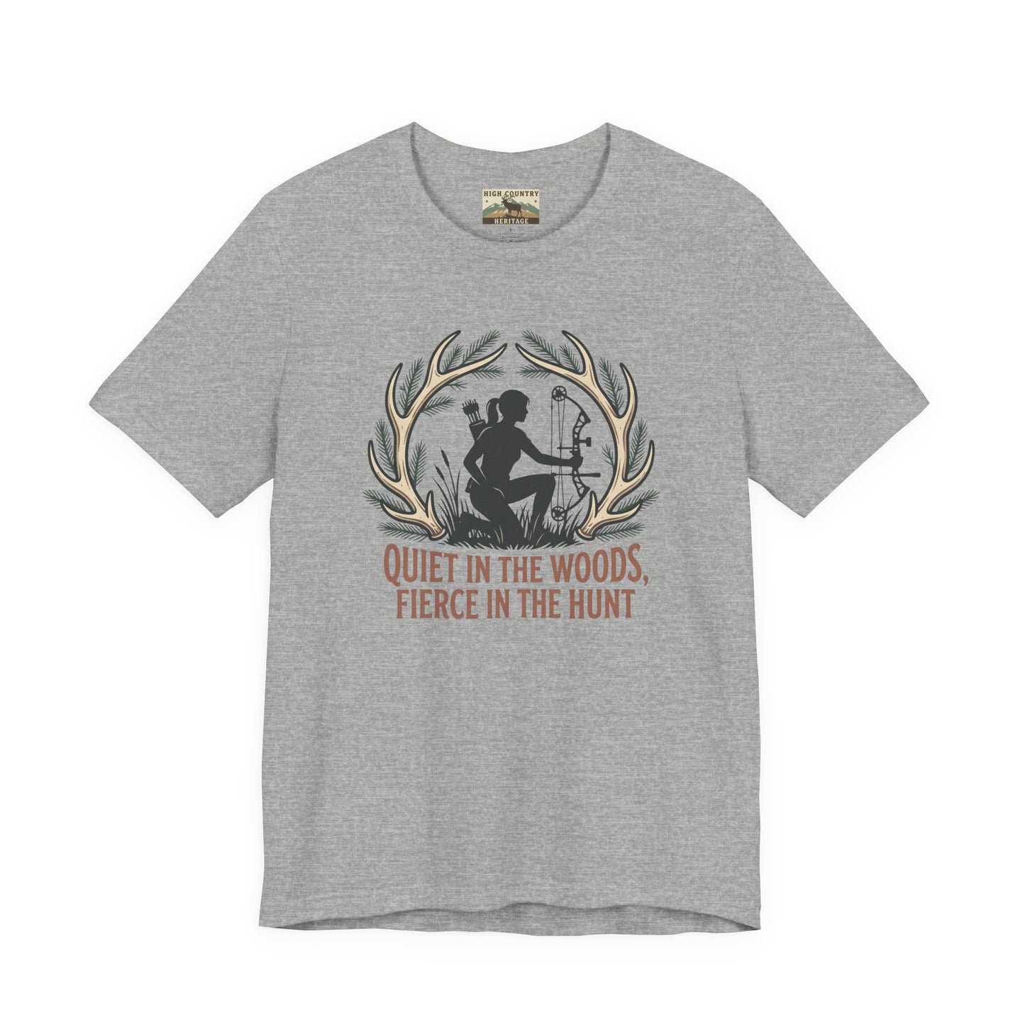 Quiet in the woods, fierce in the hunt t-shirt