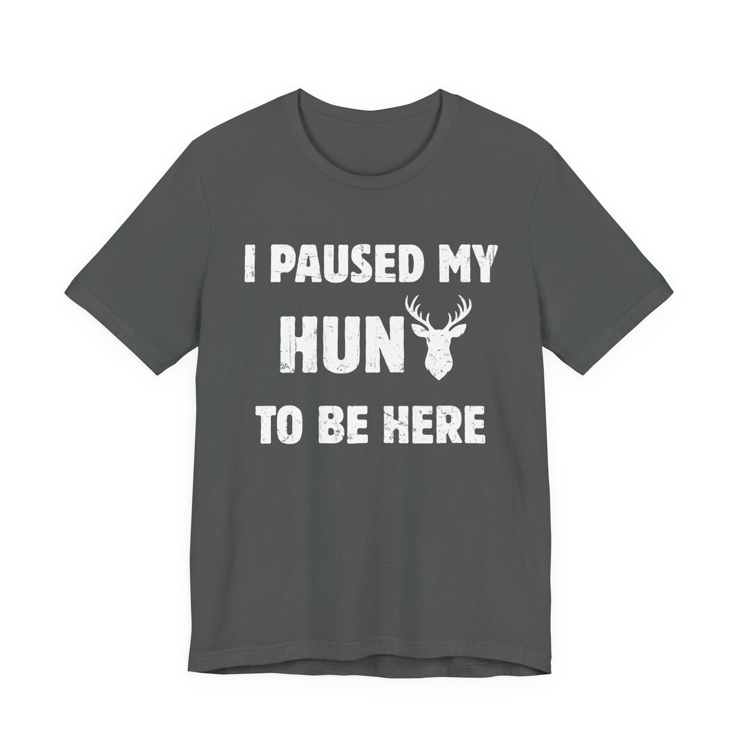I Paused My Hunt to Be Here whitetail deer hunting graphic tee in asphalt on a white background showing the full distressed print.