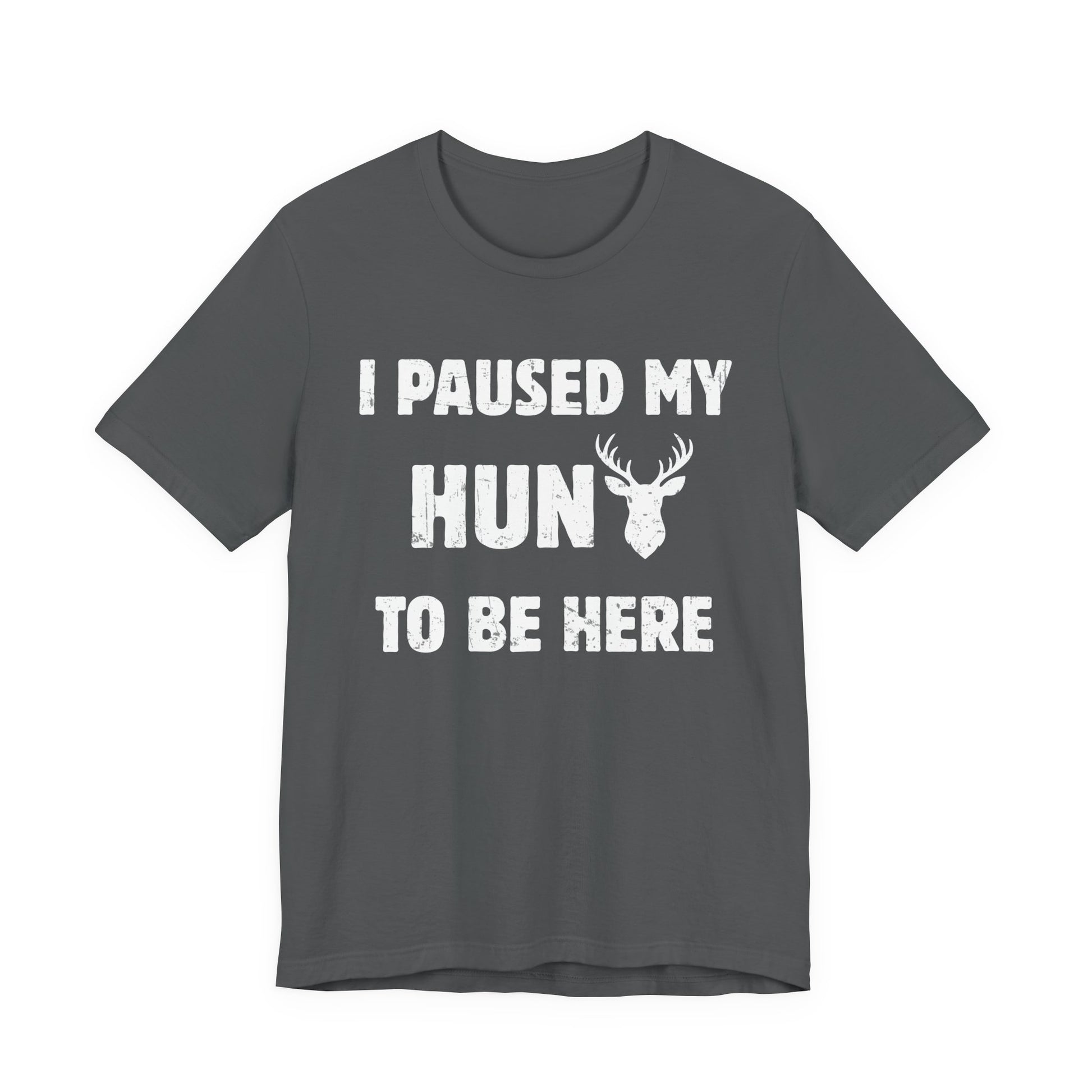 I Paused My Hunt to Be Here whitetail deer hunting graphic tee in asphalt on a white background showing the full distressed print.