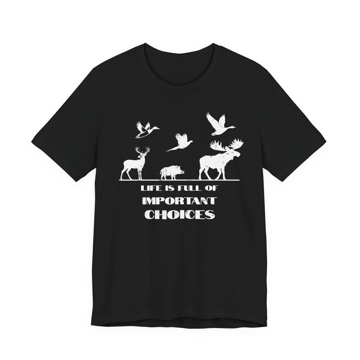 Funny multi-species hunting t-shirt in black on a white background featuring whitetail deer, moose, wild boar, duck, pheasant, and goose silhouettes above the Life is Full of Important Choices slogan.