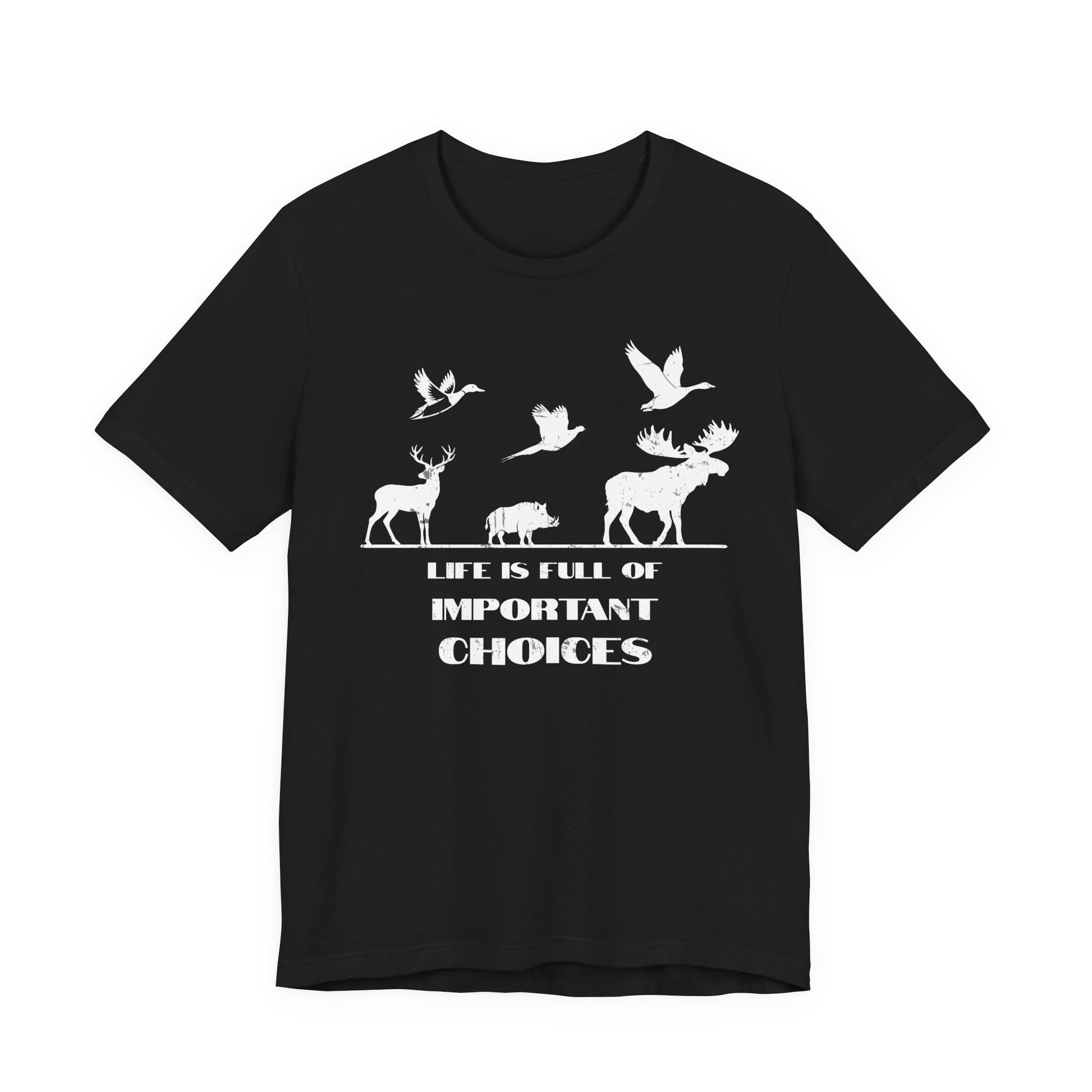 Funny multi-species hunting t-shirt in black on a white background featuring whitetail deer, moose, wild boar, duck, pheasant, and goose silhouettes above the Life is Full of Important Choices slogan.