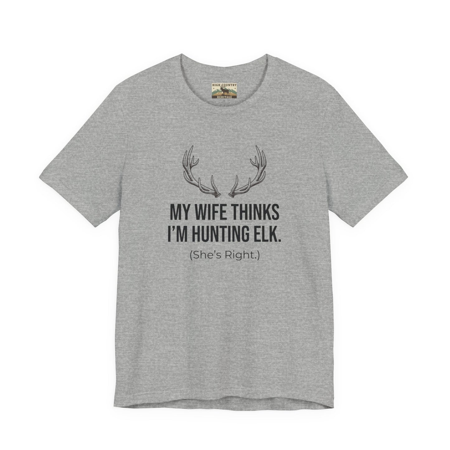 My Wife Thinks I Am Hunting Elk T-shirt