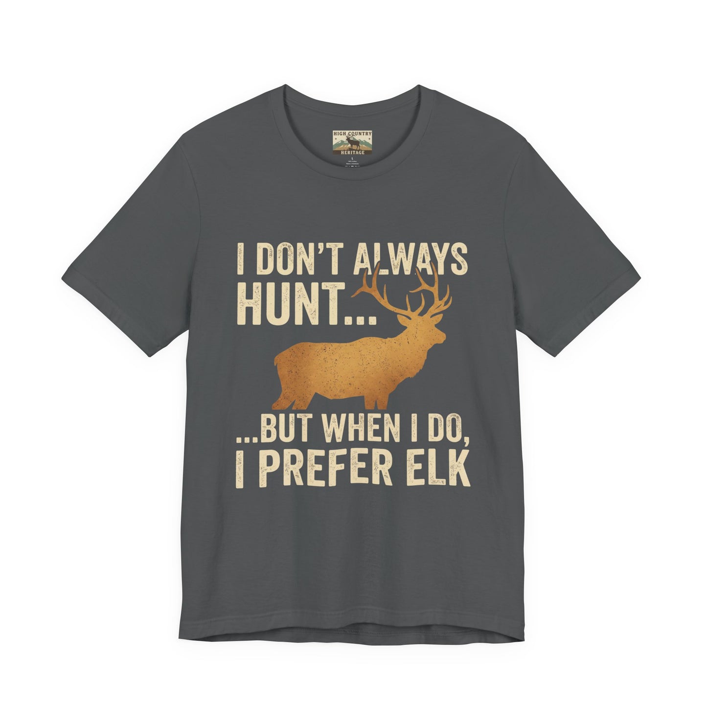 I Don't Always Hunt... Elk T-shirt