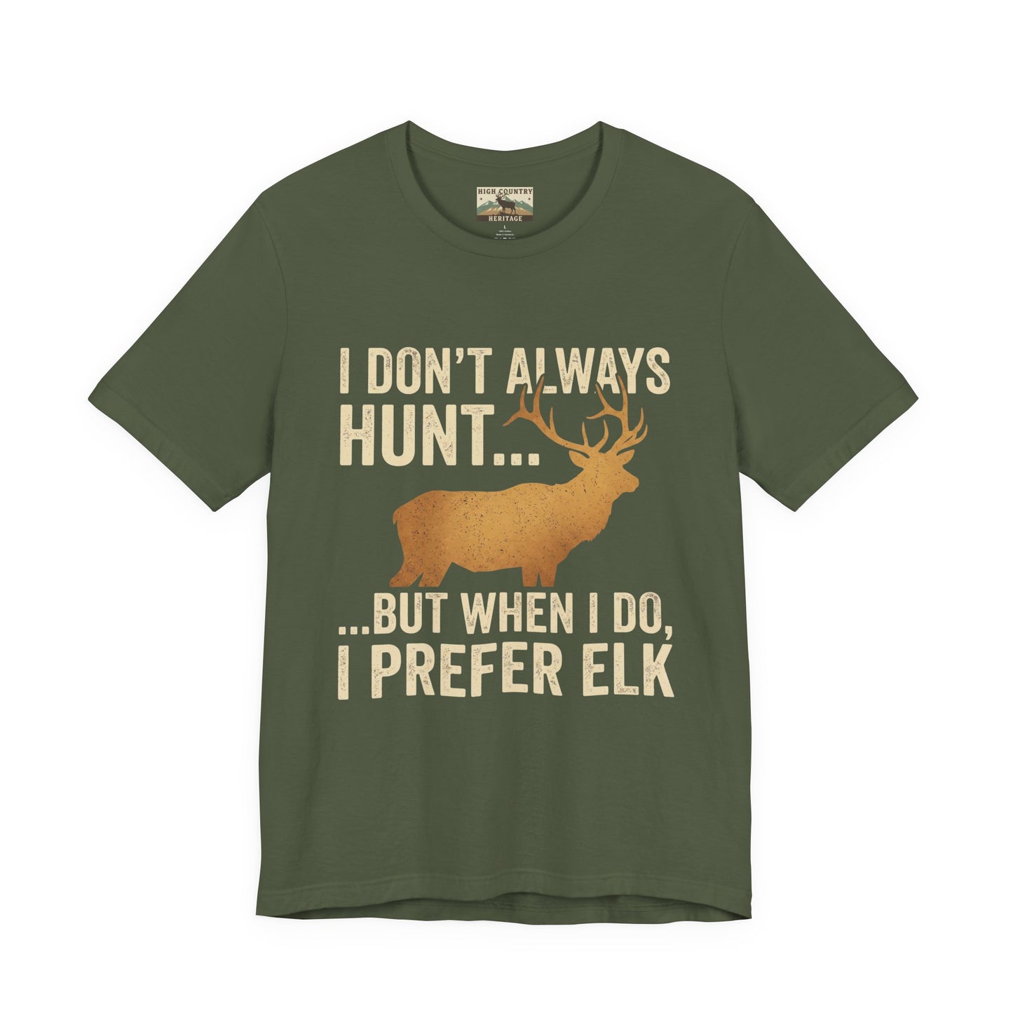I Don't Always Hunt... Elk T-shirt