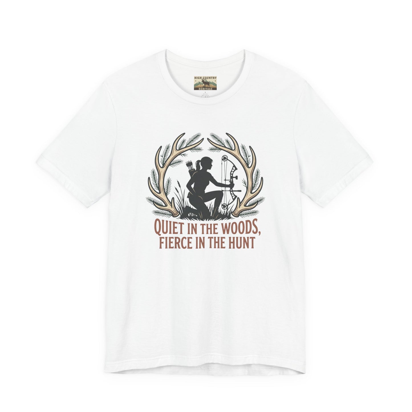Quiet in the woods, fierce in the hunt t-shirt