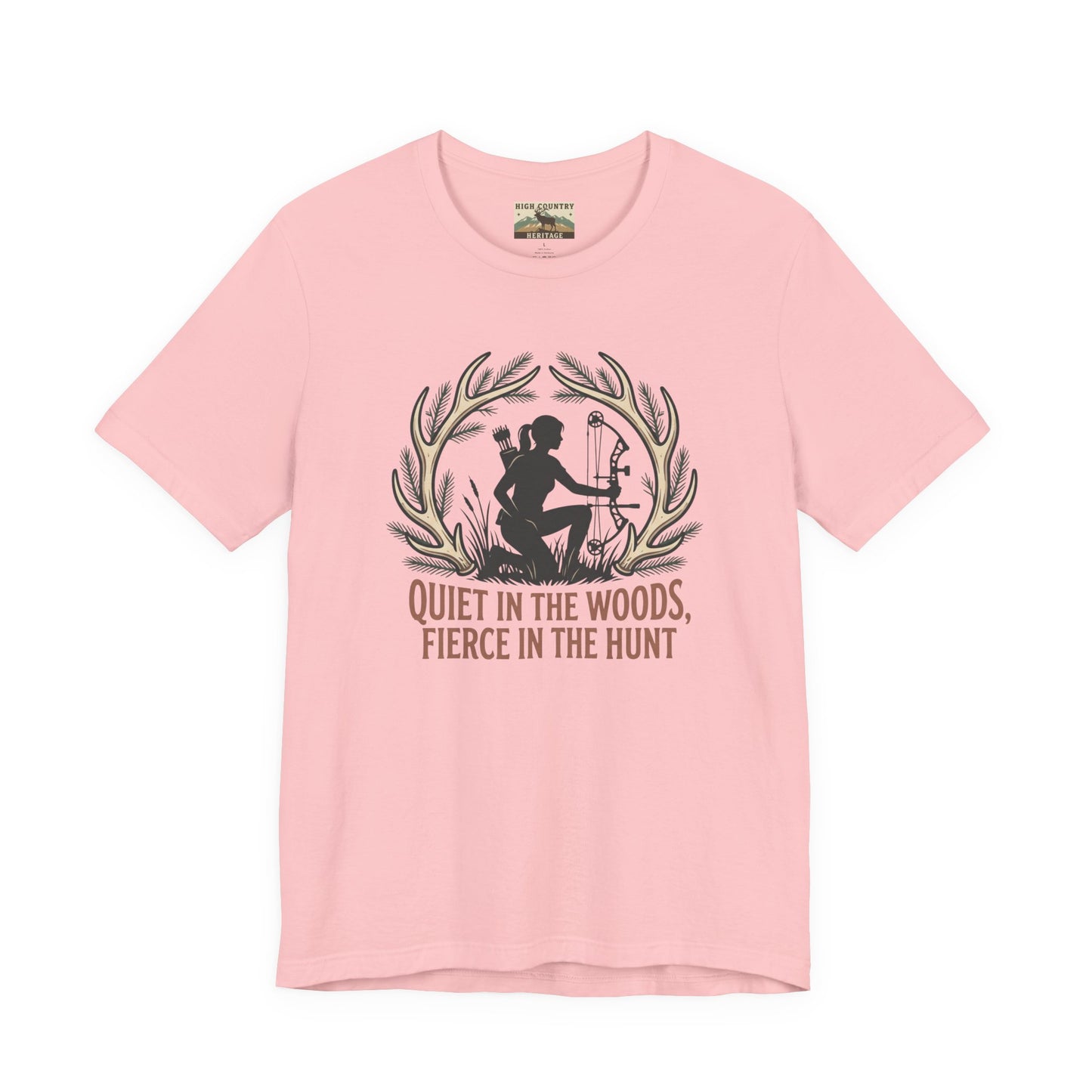 Quiet in the woods, fierce in the hunt t-shirt