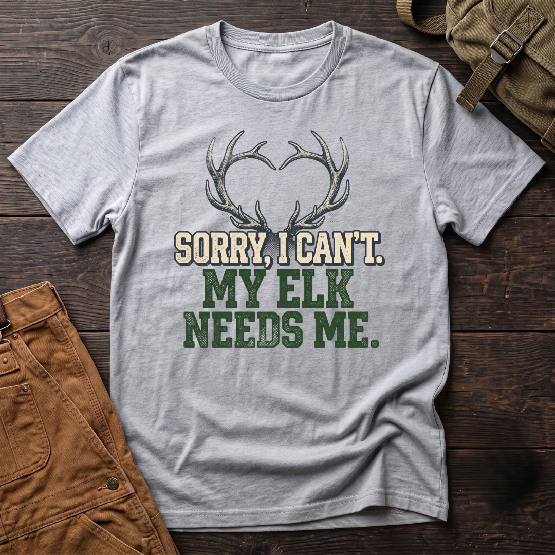 Sorry I can't, my elk needs me T-shirt