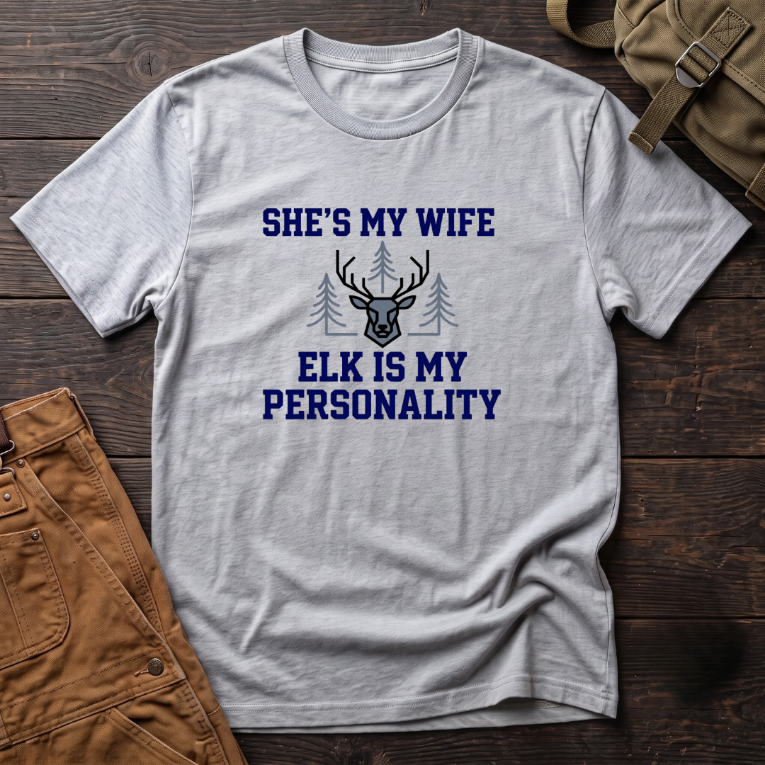 She's my wife, elk is my personality T-shirt