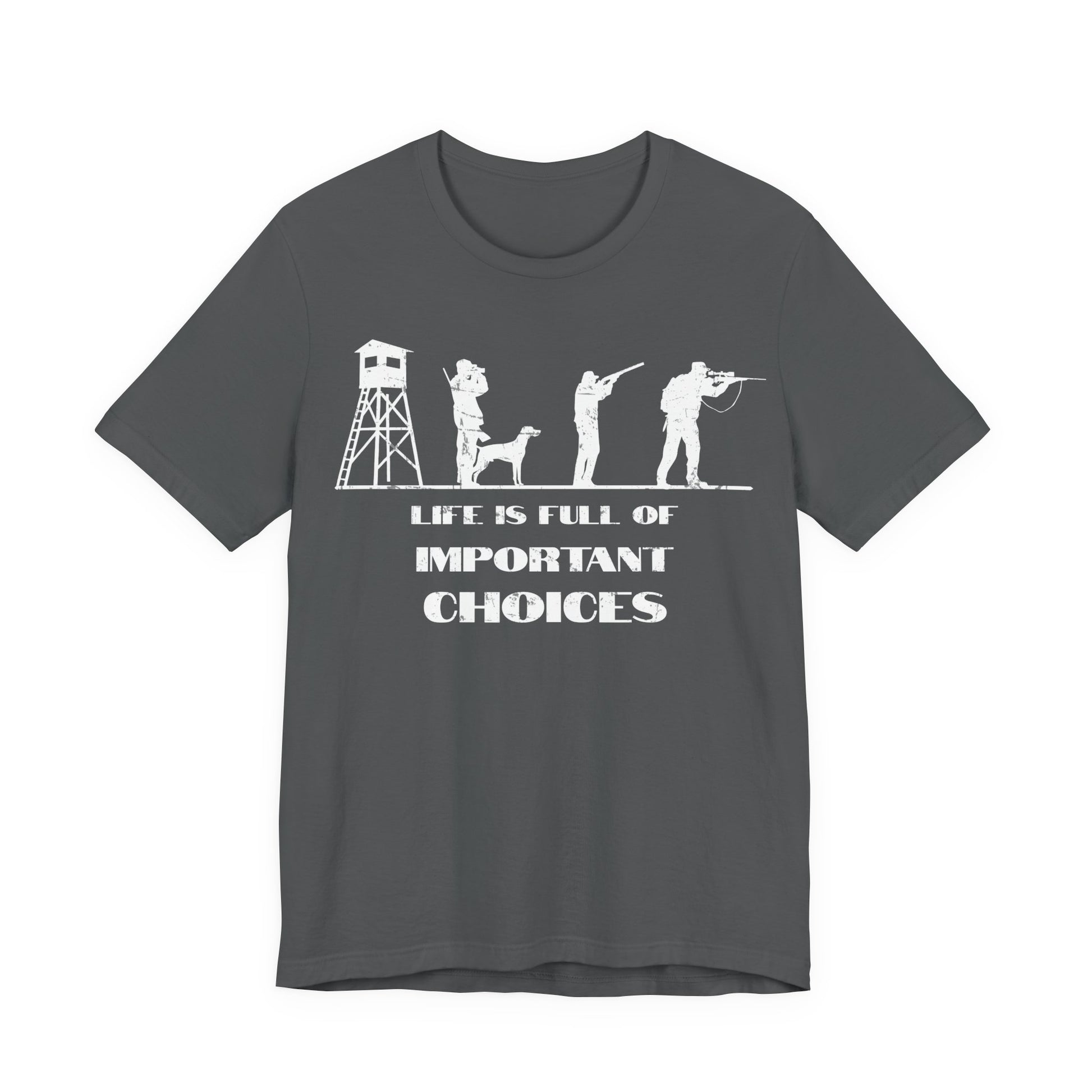 Life is Full of Important Choices hunting humor t-shirt in asphalt on a white background showing the full row of distressed hunter silhouettes and slogan.
