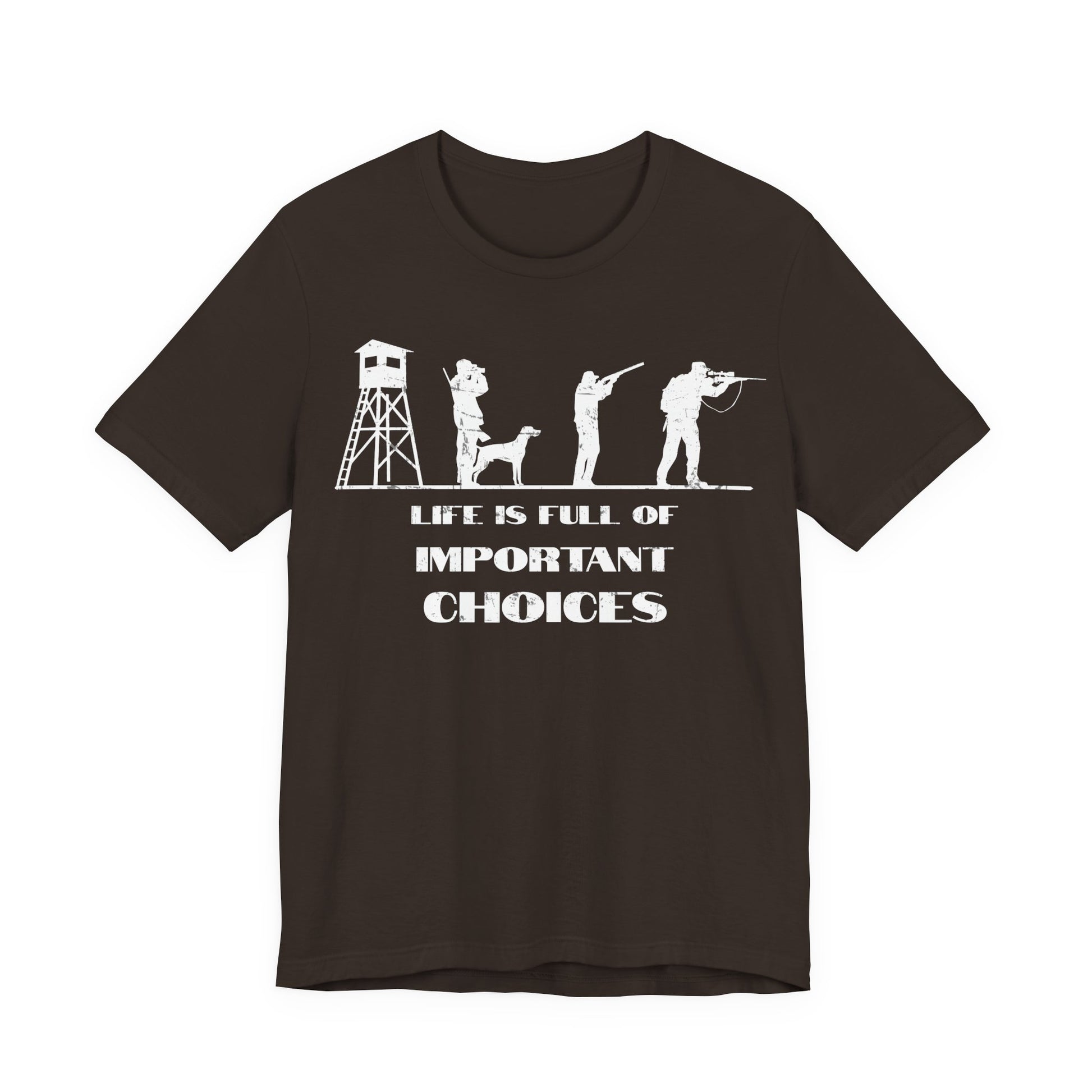 Life is Full of Important Choices hunting t-shirt in brown on a white background with bold distressed white graphic print across the chest.