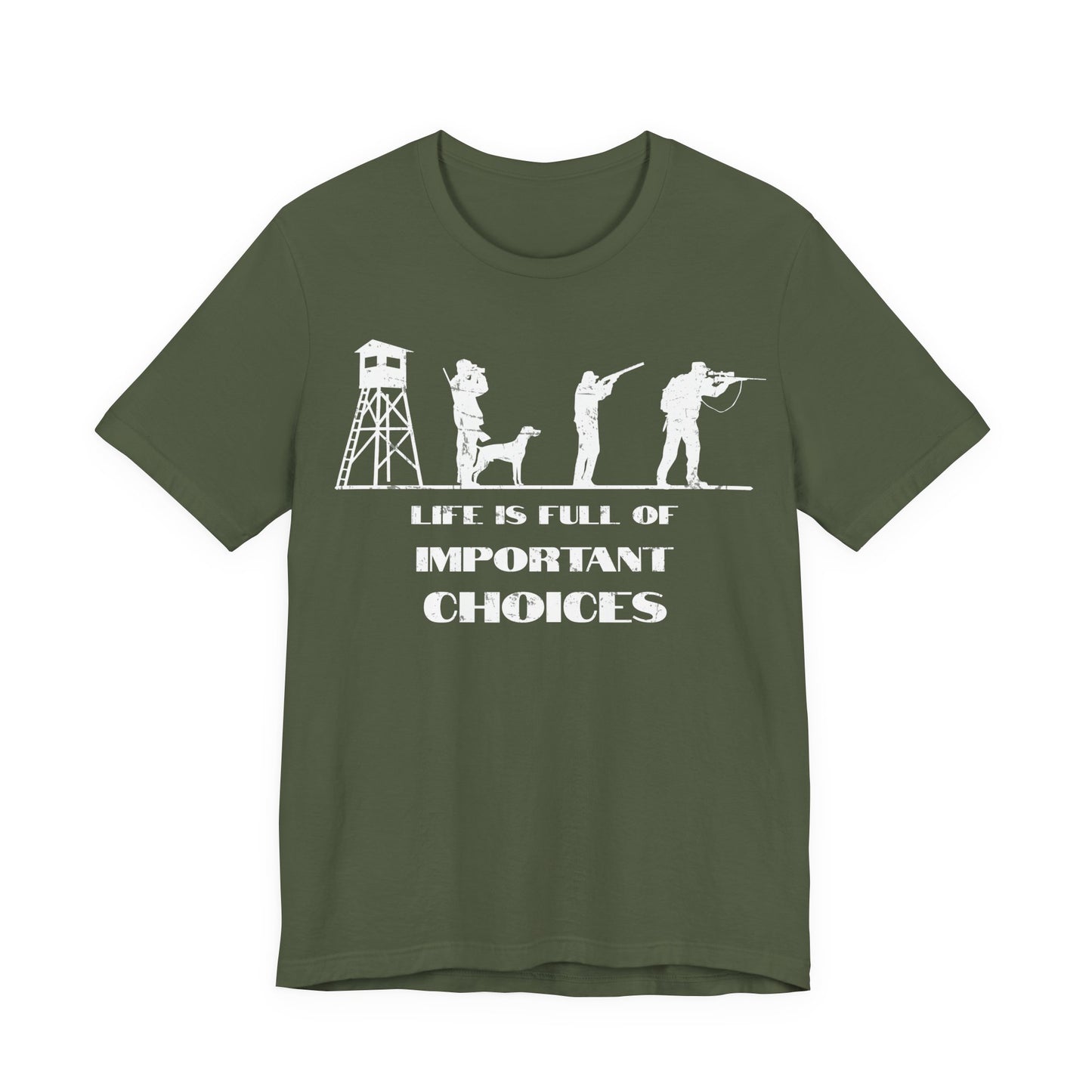 Hunting humor graphic tee in military green on a white background featuring the Life is Full of Important Choices slogan and hunter silhouette row.