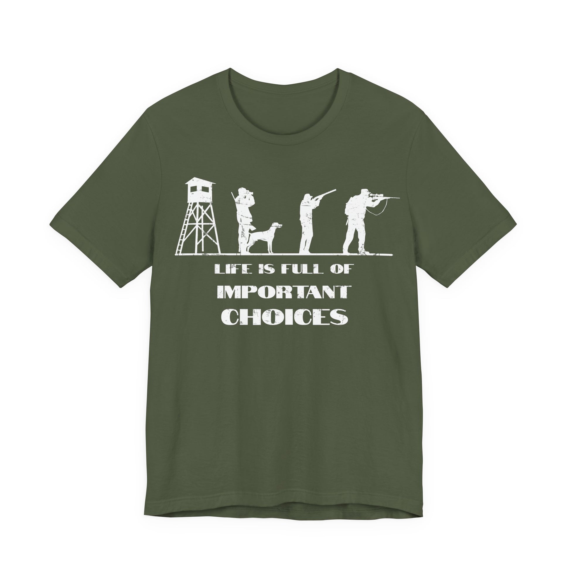 Hunting humor graphic tee in military green on a white background featuring the Life is Full of Important Choices slogan and hunter silhouette row.
