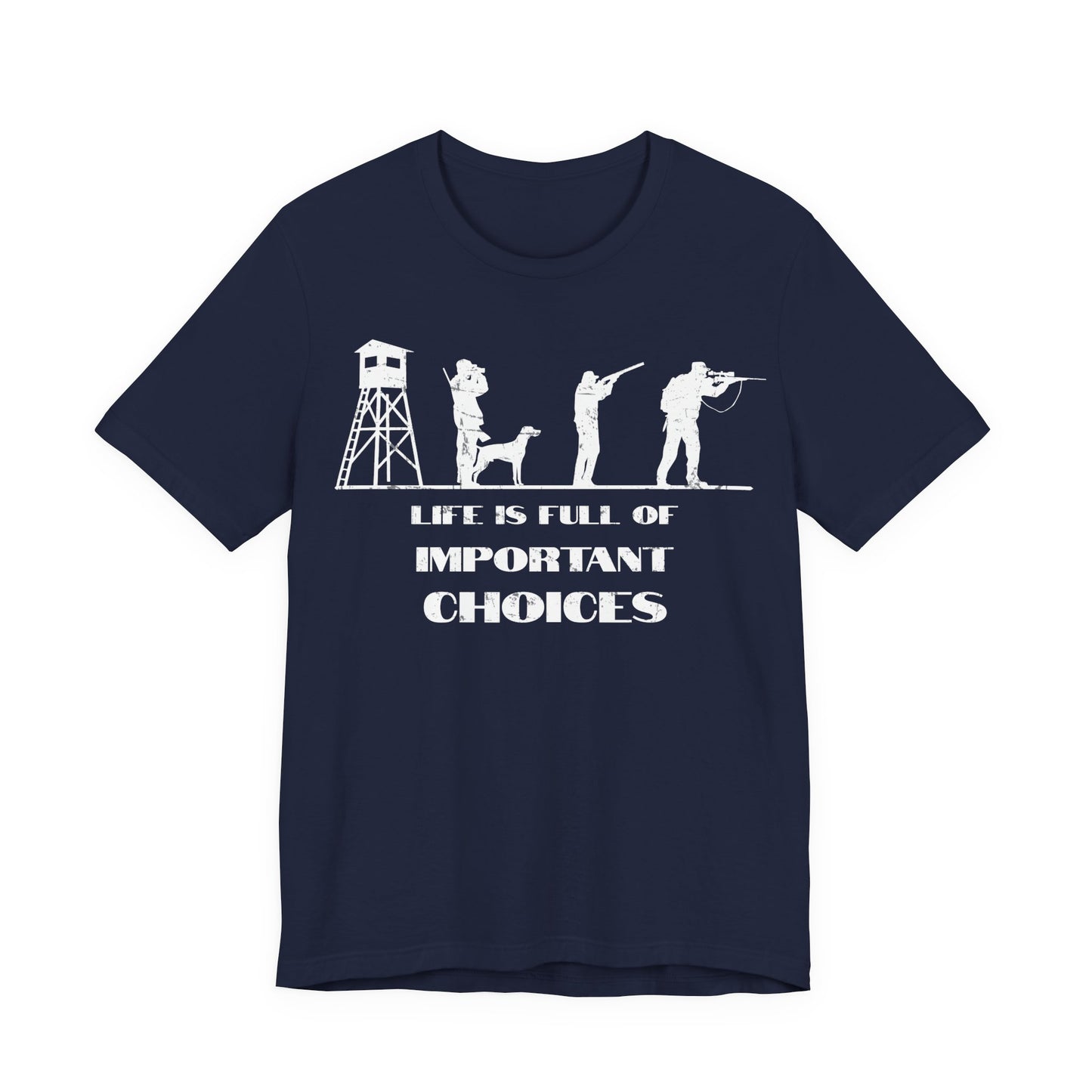Life is Full of Important Choices funny hunting shirt in navy on a white background with distressed white silhouette icons and slogan print.