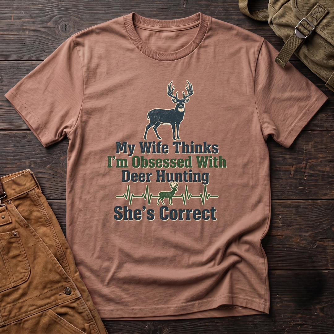 My wife thinks I'm obsessed with deer hunting T-shirt