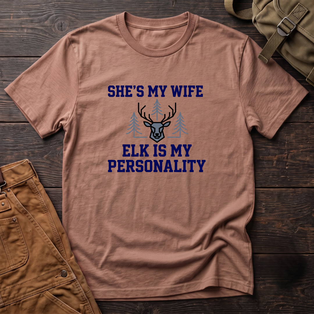 She's my wife, elk is my personality T-shirt