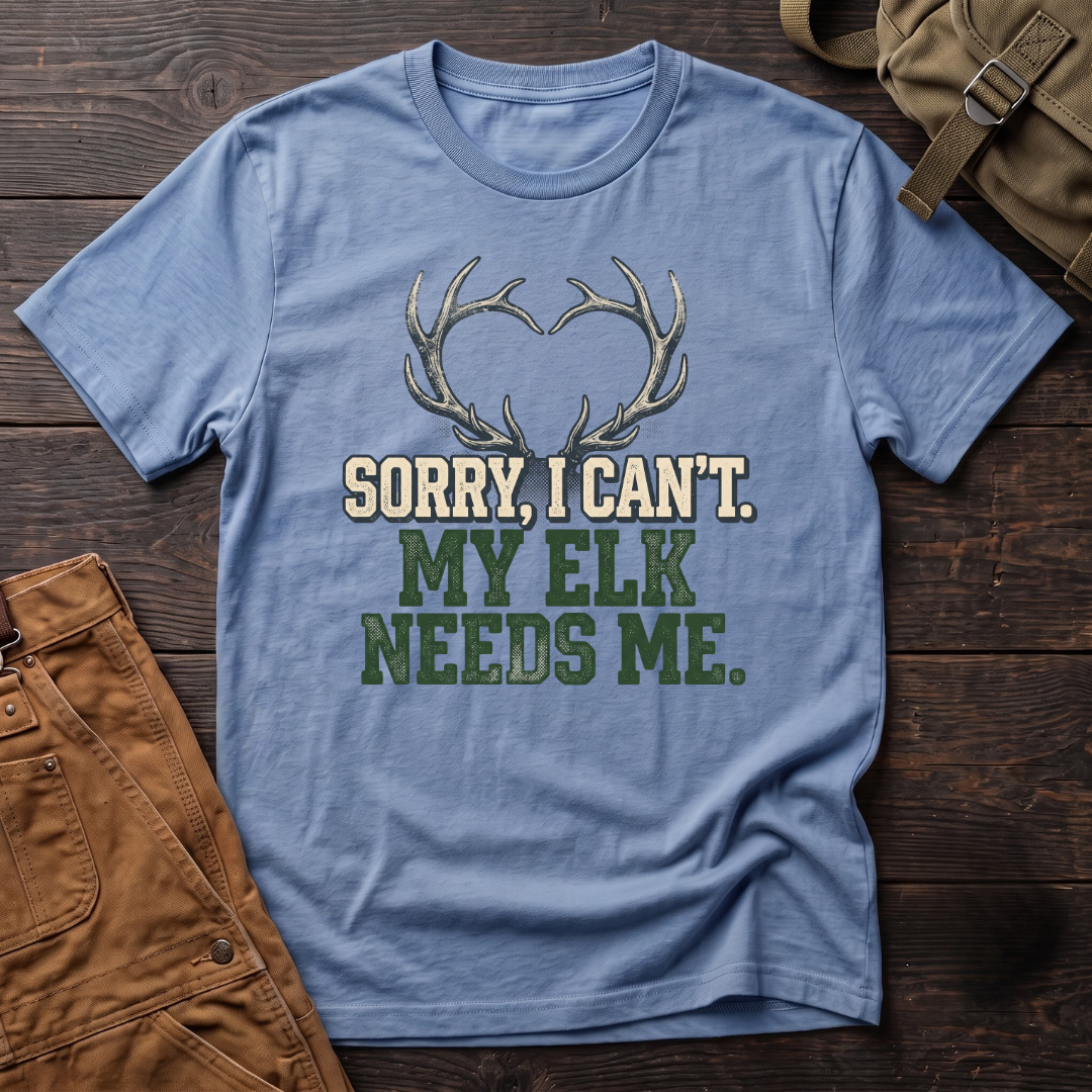 Sorry I can't, my elk needs me T-shirt