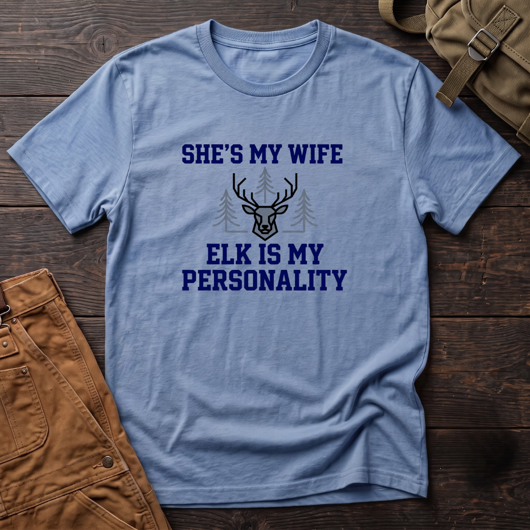She's my wife, elk is my personality T-shirt