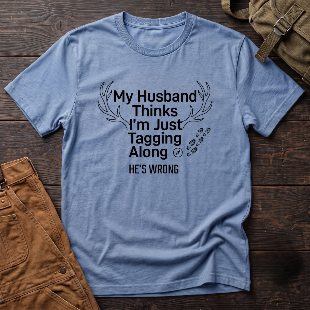 My husband think's I'm just tagging along T-shirt