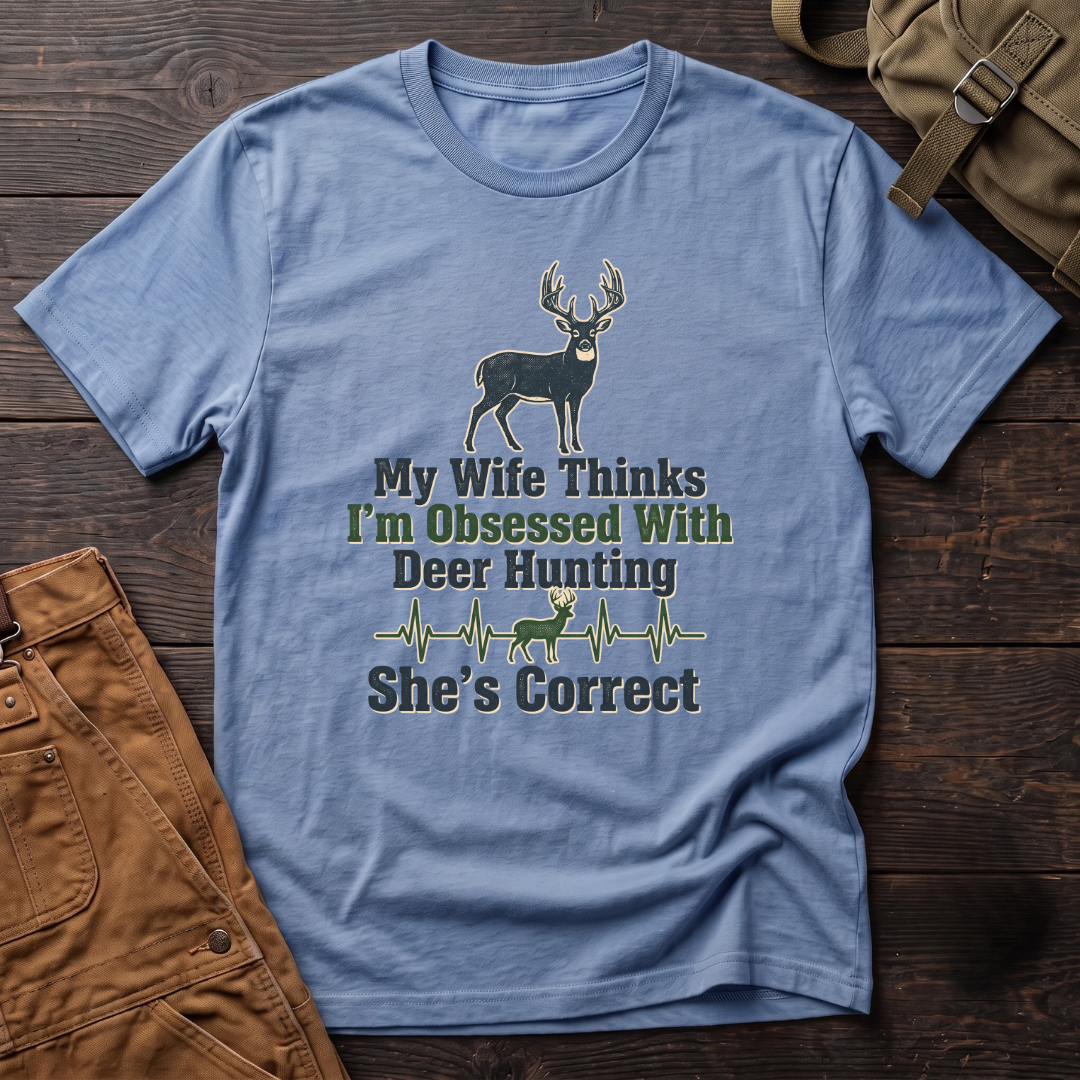 My wife thinks I'm obsessed with deer hunting T-shirt