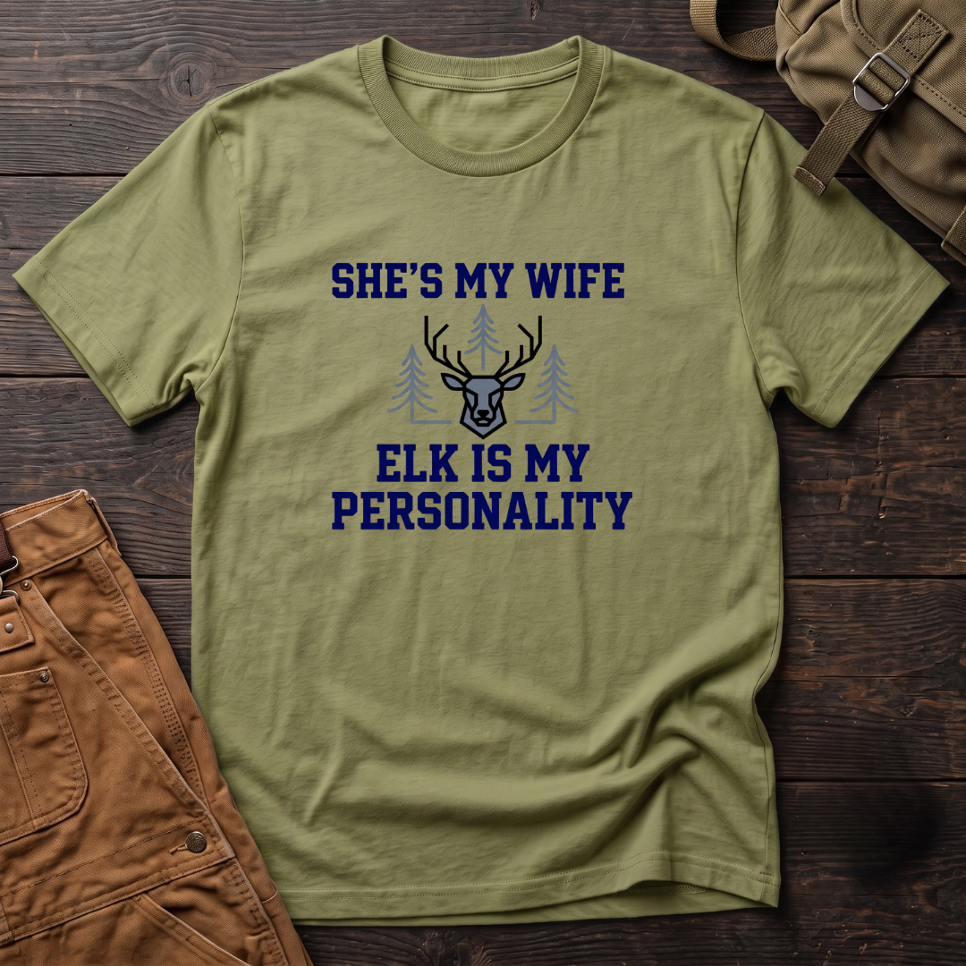 She's my wife, elk is my personality T-shirt