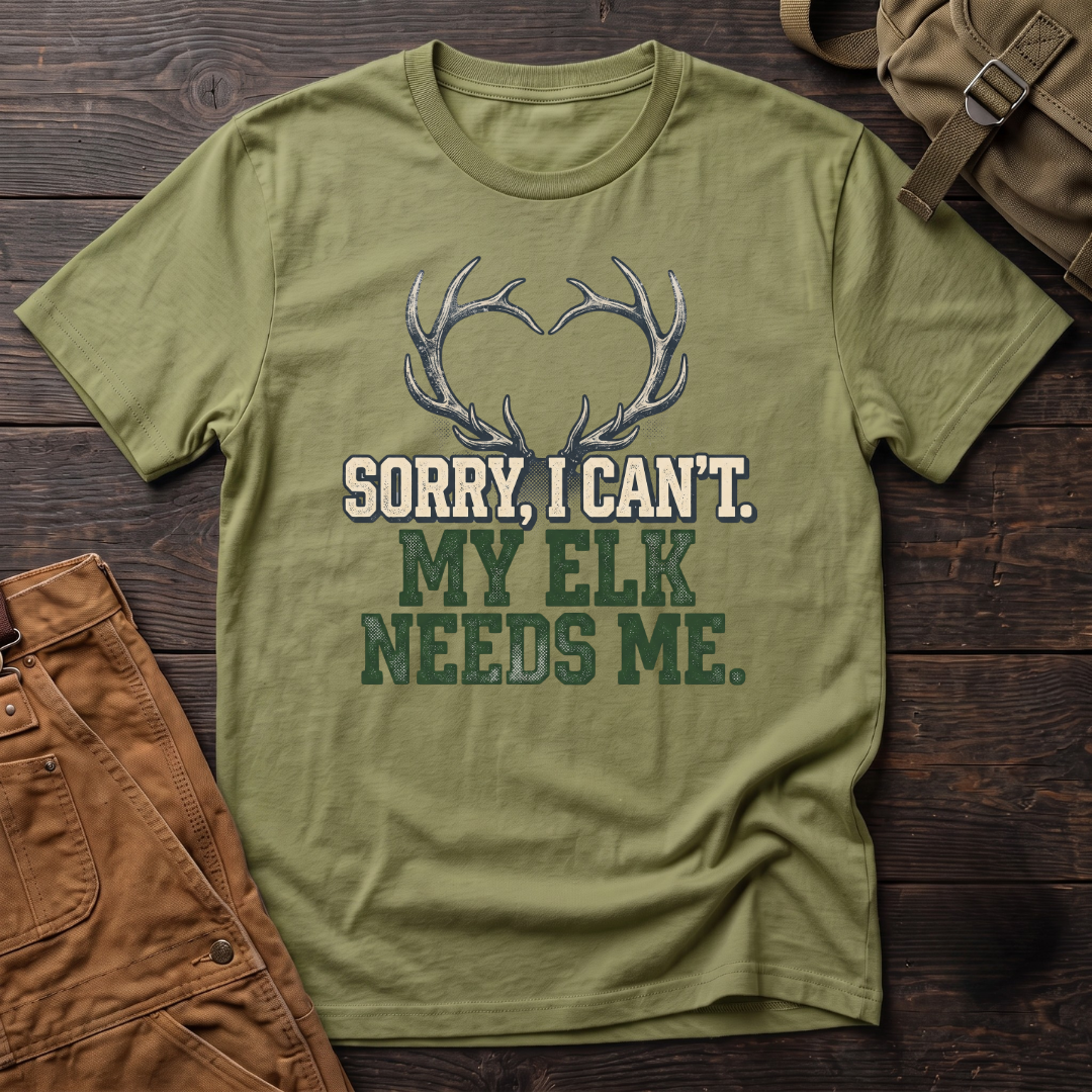 Sorry I can't, my elk needs me T-shirt