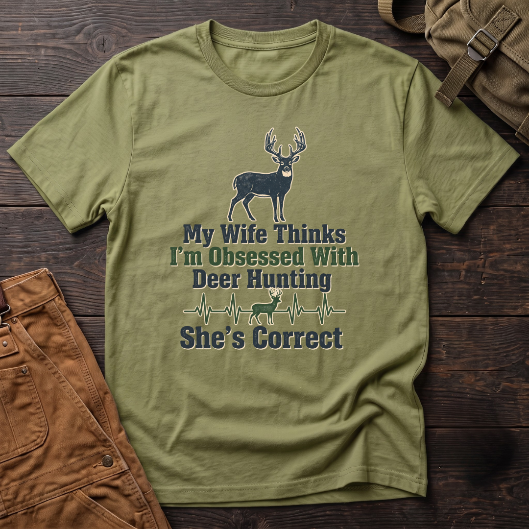 My wife thinks I'm obsessed with deer hunting T-shirt