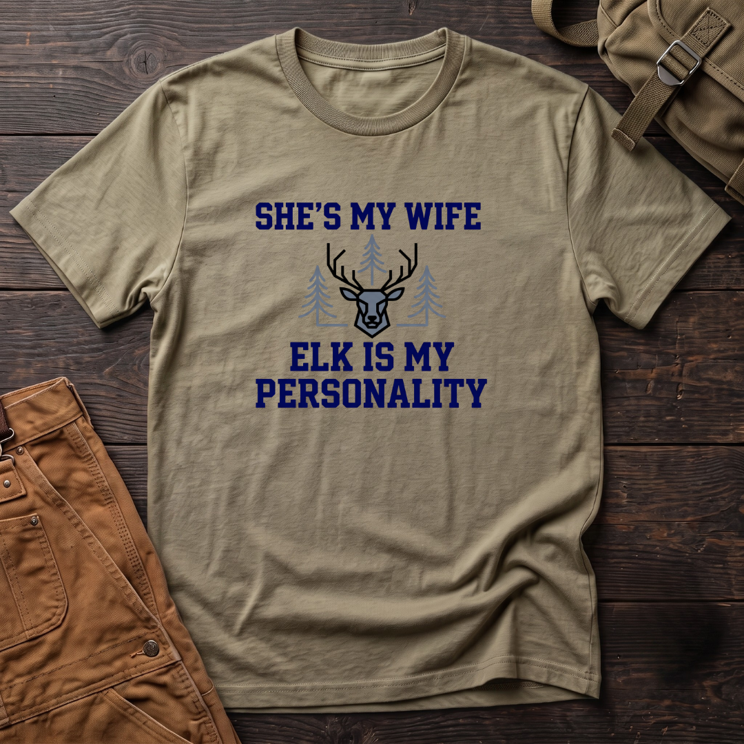 She's my wife, elk is my personality T-shirt