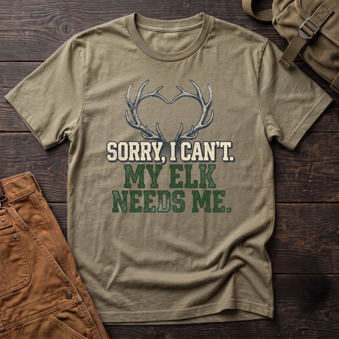 Sorry I can't, my elk needs me T-shirt
