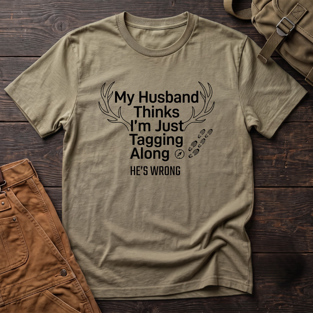 My husband think's I'm just tagging along T-shirt