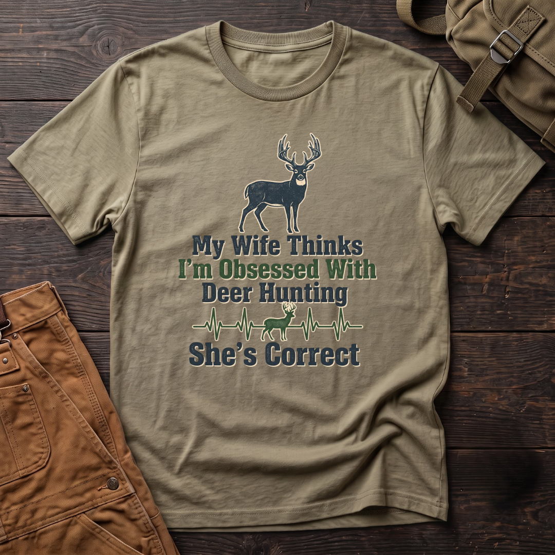 My wife thinks I'm obsessed with deer hunting T-shirt