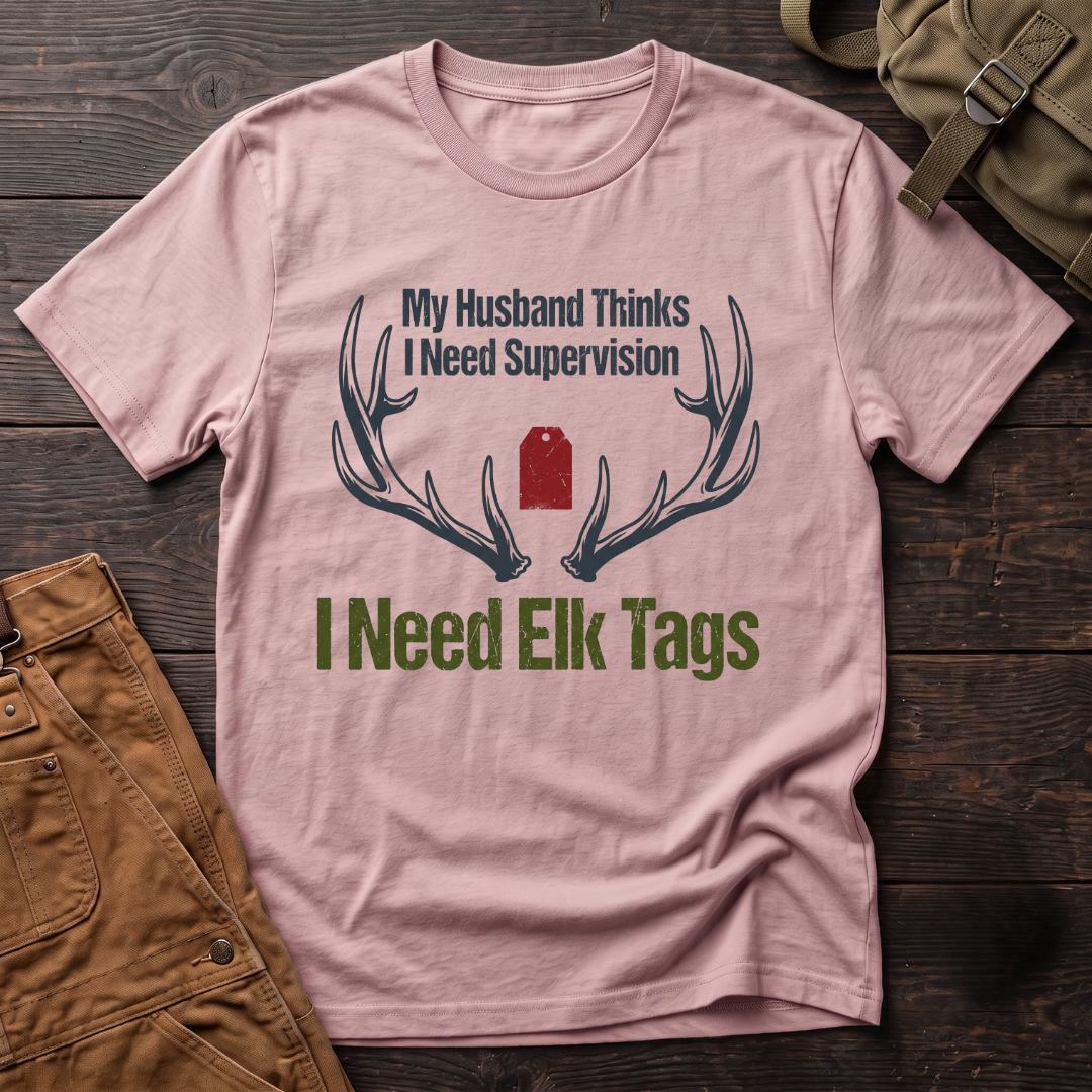 My husband thinks I need supervision T-shirt