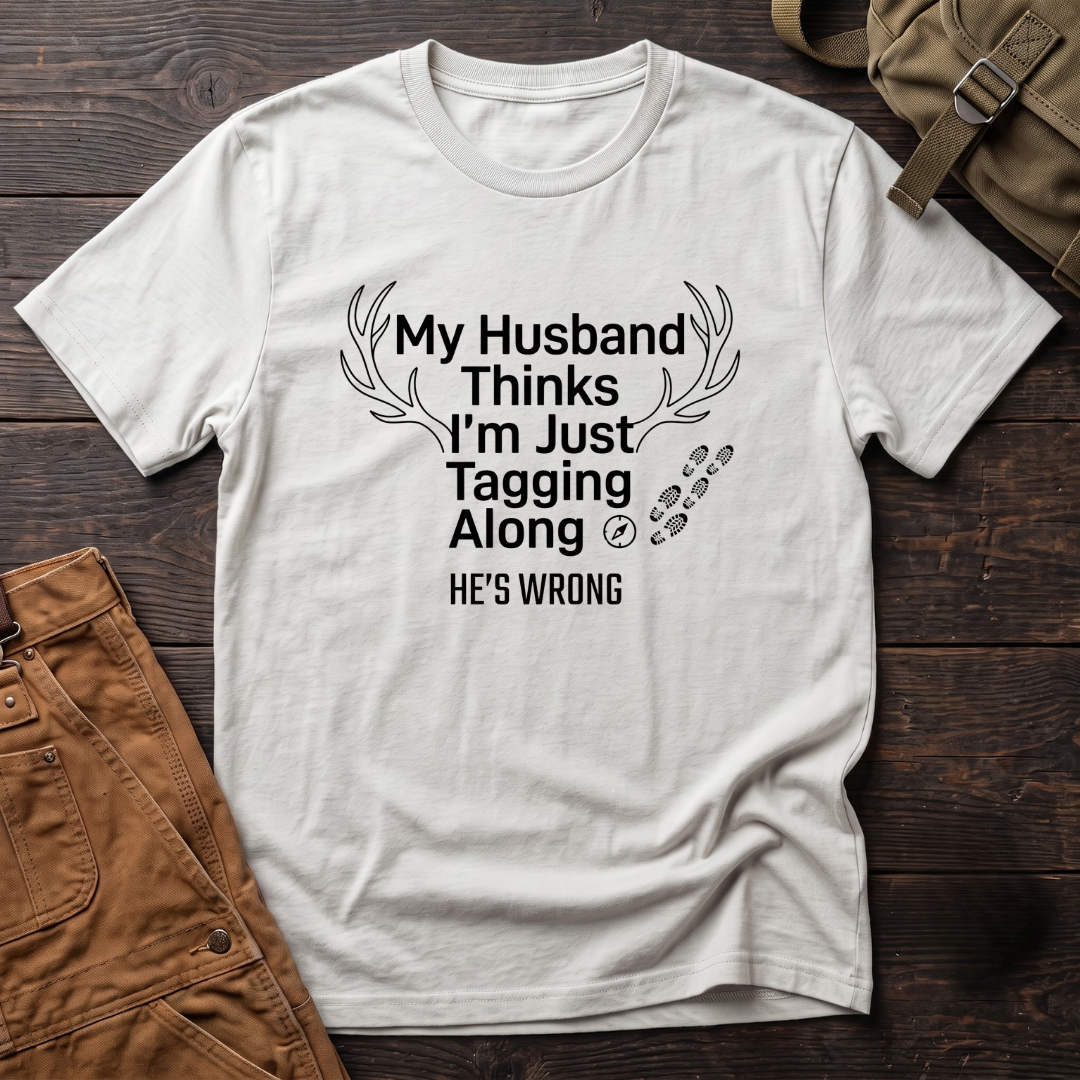 My husband think's I'm just tagging along T-shirt