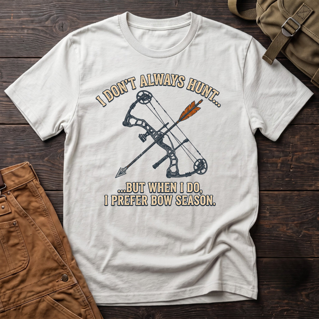 I don't always hunt, bow T-shirt