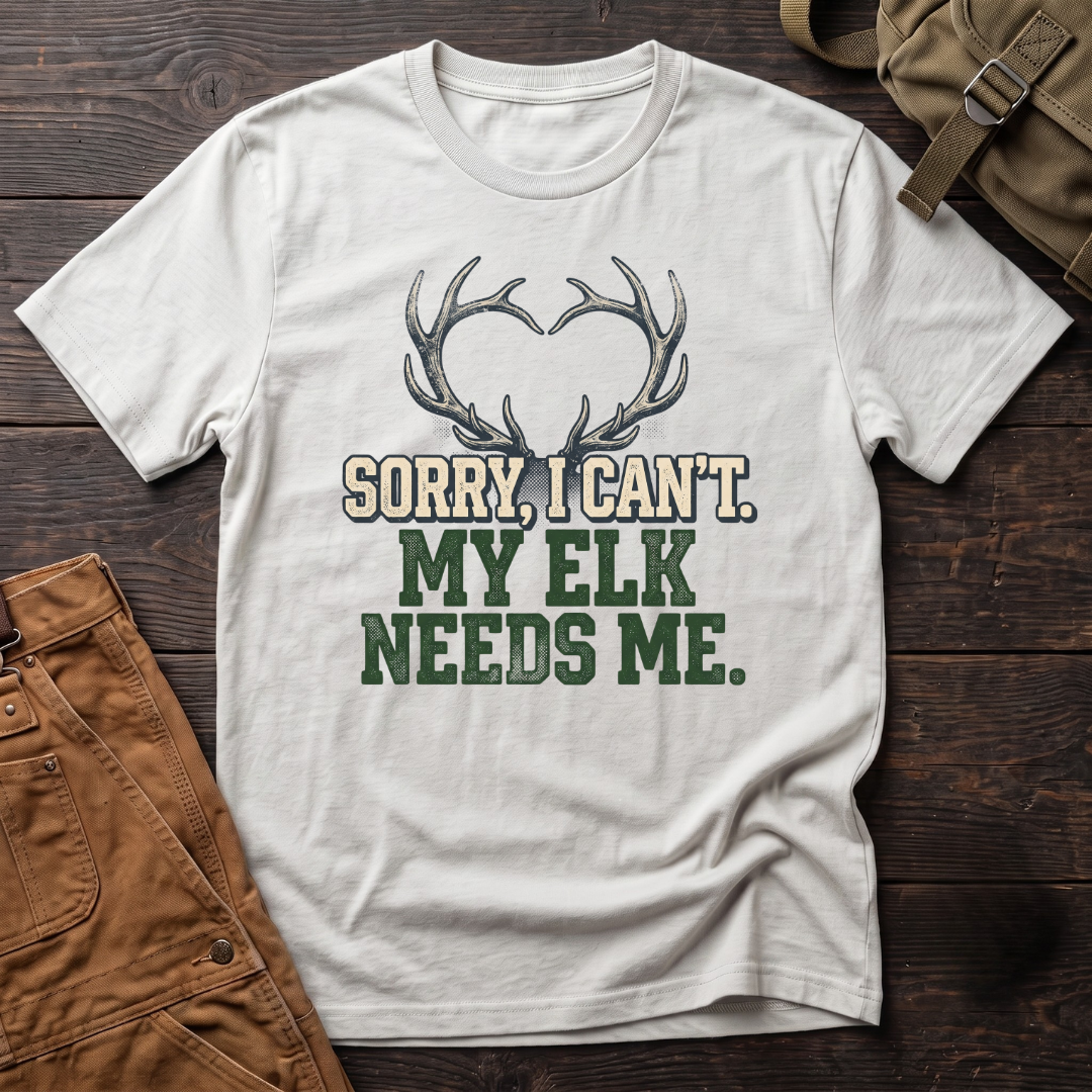 Sorry I can't, my elk needs me T-shirt