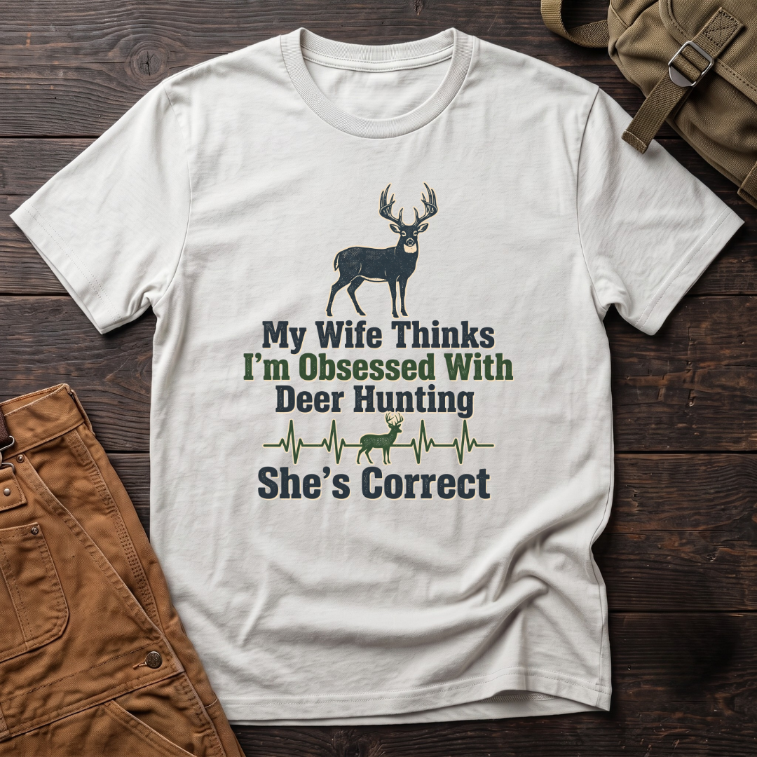 My wife thinks I'm obsessed with deer hunting T-shirt