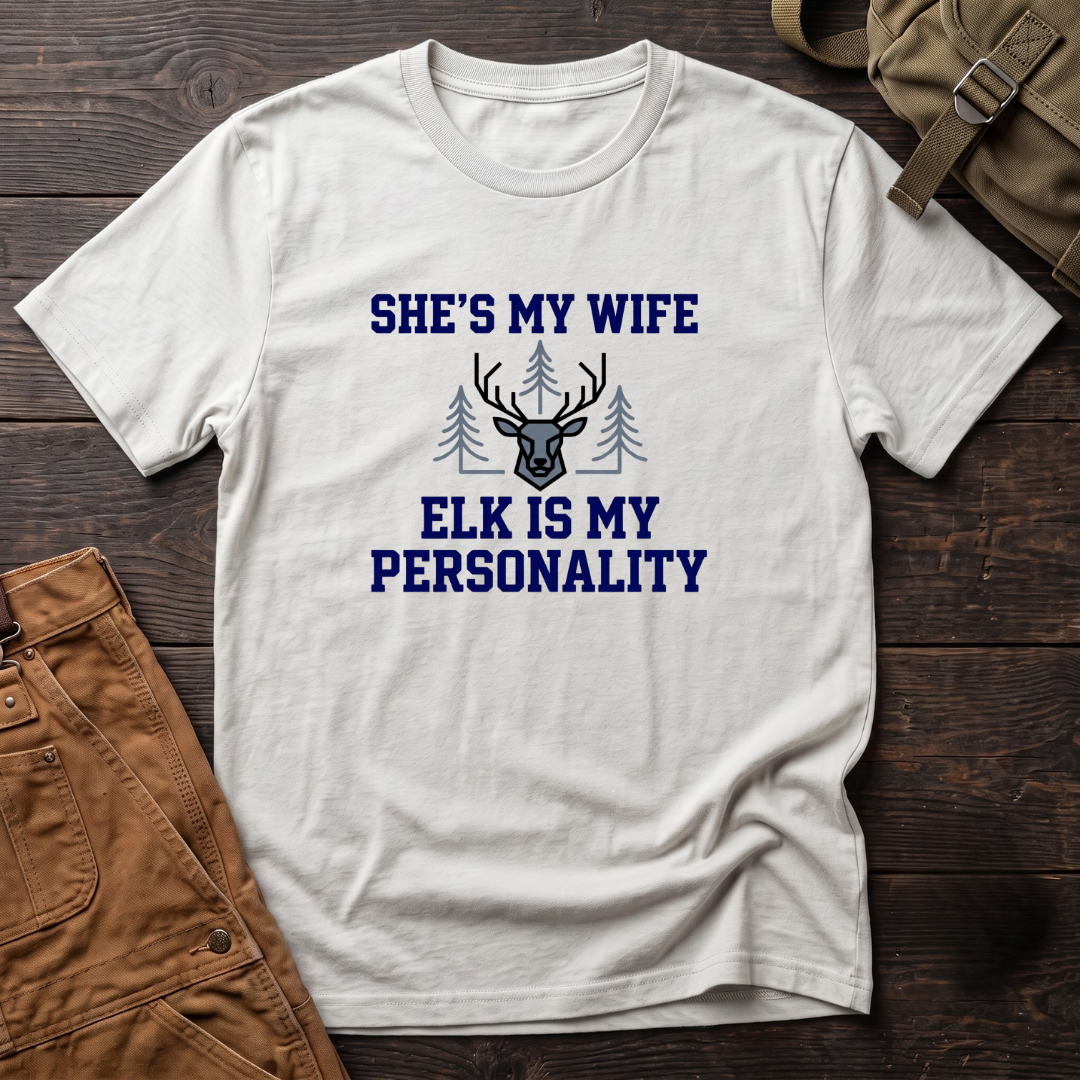 She's my wife, elk is my personality T-shirt